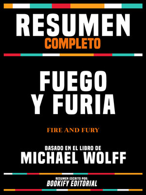 cover image of Resumen Completo--Fuego Y Furia (Fire and Fury)--Basado En El Libro De Michael Wolff